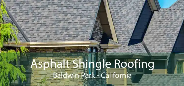 Asphalt Shingle Roofing Baldwin Park - California