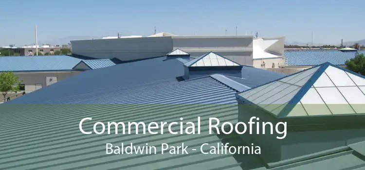 Commercial Roofing Baldwin Park - California