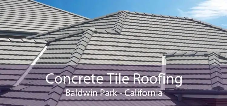 Concrete Tile Roofing Baldwin Park - California