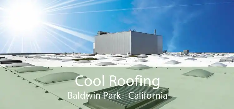 Cool Roofing Baldwin Park - California