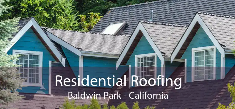 Residential Roofing Baldwin Park - California