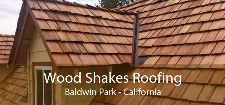 Wood Shakes Roofing Baldwin Park - California